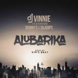 DJ Vinnie - Alubarika ft. Danny S & Oladips